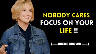 quot Nobody Cares Focus On Your Life quot  Brene Brown Motivational Speech [upl. by Orren]