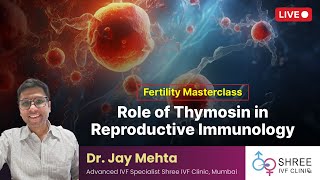 Fertility Masterclass 67 Role of Thymosin in Reproductive Immunology  Dr Jay Mehta [upl. by Lapham]