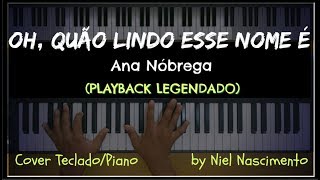 🎤 🎹 Oh Quão Lindo Esse Nome É PLAYBACK LEGENDADO no Piano Ana Nóbrega by Niel Nascimento [upl. by Anilasor]