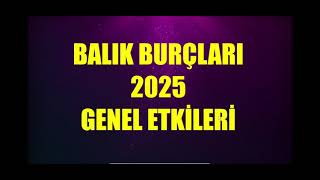 BALIK 2025 Genel Etkiler  Tutulmalar  Jüpiter İkizler  Jüpiter Yengeç  Satürn BalıkKoç Transiti [upl. by Damal]