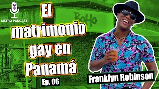 Ep06  Franklin Robinson El matrimonio gay en Panamá [upl. by Trudi631]