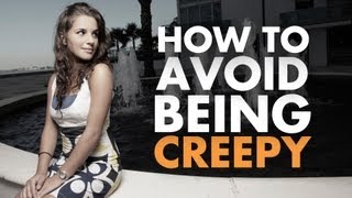 How To Avoid Being Creepy Around Women [upl. by Reahard813]