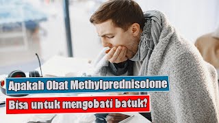 APAKAH METHYLPREDNISOLONE BISA UNTUK MENGOBATI BATUK [upl. by Haeli830]