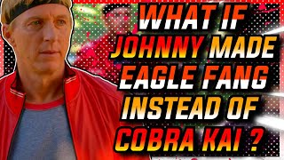 What If JOHNNY Made EAGLE FANG Instead Of COBRA KAI [upl. by Eylloh554]