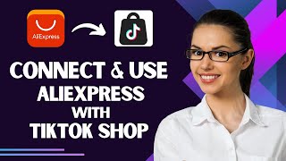 How to Connect And Use AliExpress with TikTok Shop Best Method [upl. by Quickman]