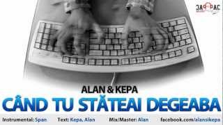 ALAN amp KEPA  Cand tu stateai degeaba [upl. by Veda]