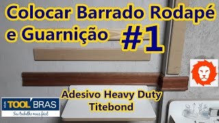 Colocar Barrado Rodapé Guarnição 1 Adesivo Heavy Duty Titebond  Elias Leão [upl. by Ahtrim]