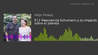 E11 Resonancia Schumann y su impacto sobre el planeta [upl. by Ives893]