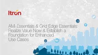 AMI amp Grid Edge Essentials Realize Value Now amp Establish a Foundation for Enhanced Use Cases [upl. by Otilia]