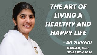 The Art of living a healthy amp happy life  BK Shivani  Nadiad bkshivani brahmakumaris [upl. by Aimac]