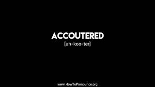 How to Pronounce quotaccouteredquot [upl. by Ynned]