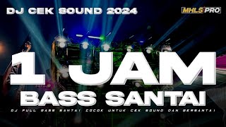 1 JAM DJ CEK SOUND TERBARU 2024 FULL BASS SANTAI  SANGAT COCOK UNTUK CEK SOUND DAN BERSANTAI [upl. by Haymes]