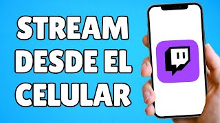 Cómo Hacer STREAM en TWITCH desde el CELULAR Tutorial Paso a Paso [upl. by Locklin]