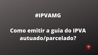 ipvamg ipva2020  Como emitir a guia para pagamento IPVA autuadoparcelado em MG [upl. by Oile]