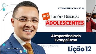 Lição 12 A Importância do Evangelismo  PréAdolescentes CPAD [upl. by Trakas666]