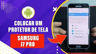 Como colocar um protetor de tela no seu Samsung J7 Pro  passo a passo [upl. by Iat]