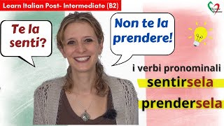 7 Learn Italian PostIntermediate B2 I verbi pronominali sentirsela e prendersela [upl. by Yacano]