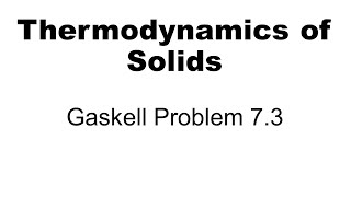 Thermodynamics Gaskell Problem 73 [upl. by Raffo]