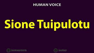 How To Pronounce Sione Tuipulotu [upl. by Adnalahs]