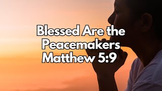 Blessed Are the Peacemakers  Matthew 59  Daily Devotion  Daily Bible Verse [upl. by Aseeral852]