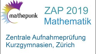 Zentrale Aufnahmeprüfung ZAP Kurzgymnasien Zürich 2019 Mathematik [upl. by Hoseia]