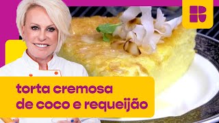 Torta CREMOSA de coco e requeijão  Ana Maria Braga  Mais Você [upl. by Roose]