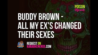 Buddy Brown  All My Exs Changed Their Sexes Karaoke version [upl. by Annaeed779]