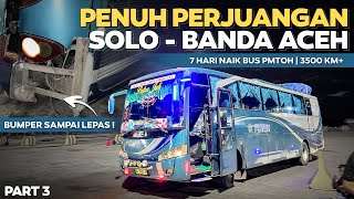 PENUH PERJUANGAN  Bumper Lepas amp Vbelt Putus  7 Hari Naik Bus PMTOH Solo  Banda Aceh Part3 [upl. by Juakn]