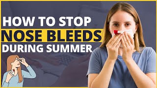 How to Stop Nosebleeds During Summer [upl. by Canotas]