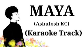 MAYA  Ashutosh KC  Karaoke Track  With Lyrics  Unplugged [upl. by Noland]