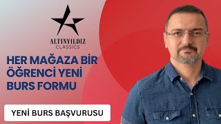 BURS BAŞVURUSU HER MAĞAZA BİR ÖĞRENCİ YENİ BURS FORMU ALTINYILDIZ BURS [upl. by Airan]