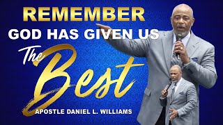 Remember God Has Given Us The Best  Apostle Daniel L Williams [upl. by Nomaj]