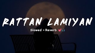 KAMAL KHAN  Rattan Lamiyan SlowedReverb 🎧🖤 [upl. by Lednahc]