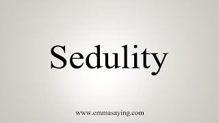 How To Say Sedulity [upl. by Able493]