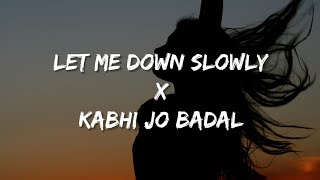 Let Me Down Slowly X Kabhi Jo Badal Barse Lyrics [upl. by Alley]