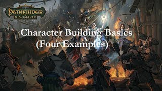 Pathfinder Kingmaker Character Building Basics With 4 Examples [upl. by Einahpts]