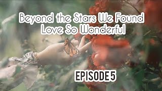 Beyond the Stars We Found Love So Wonderful👭Episode 5 [upl. by Imer]