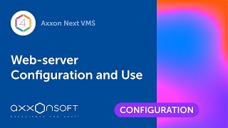 Webserver Configuration and Use in Axxon Next VMS [upl. by Ahsien]