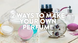 2 Ways To Make Your Own Perfume [upl. by Yecram796]