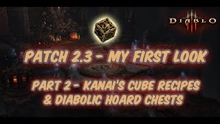 Diablo 3  First Look Patch 23 Part 2 All Kanais Cube Recipes amp Diabolic Hoard Chests [upl. by Ytirev525]