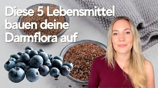 Diese 5 Lebensmittel helfen dabei deine Darmflora wieder aufzubauen [upl. by Adle703]