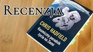 Chris Hadfield quotKosmiczny poradnik życia na Ziemiquot  recenzja [upl. by Lirrad874]