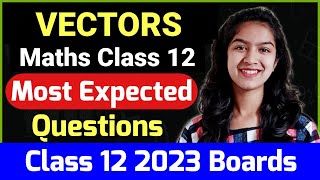 Vectors Class 12 Most Important Questions For 2023 Boards  Vectors Expected Questions vectors [upl. by Glynn]