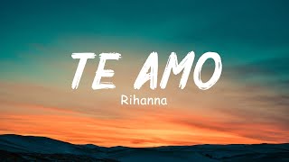 Te Amo  Rihanna Lyrics [upl. by Sathrum]