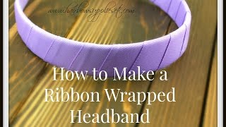 How to Make a Ribbon Wrapped Headband  Ribbon Wrapping Techniques Tutorial [upl. by Homans670]