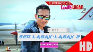 PALE KTB  SEP LAGAK LAGAK 2  Album House Mix Sep LagakLagak 2 HD Video Quality 2017 [upl. by Hegarty982]