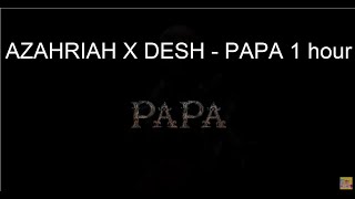 AZAHRIAH X DESH  PAPA 1 hour [upl. by Eibbed]