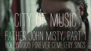 Father John Misty Performs quotHollywood Forever Cemetery Singsquot  Part 1 of 2  City of Music [upl. by Jem]