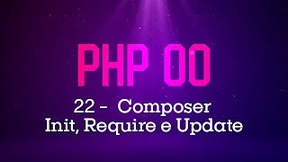 PHP Orientado a Objetos  22 Composer Init Require e Update [upl. by Suhcnip321]