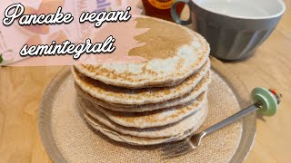 PANCAKE VEGANI SEMINTEGRALI  Facili veloci e leggeri [upl. by Euqinad95]